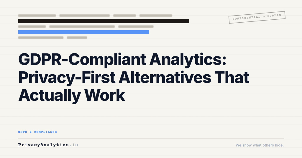 GDPR-Compliant Analytics: Privacy-First Alternatives That Actually Work