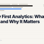 Privacy First Analytics: What It Means and Why It Matters